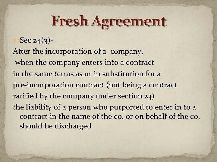 Fresh Agreement Sec 24(3)- After the incorporation of a company, when the company enters