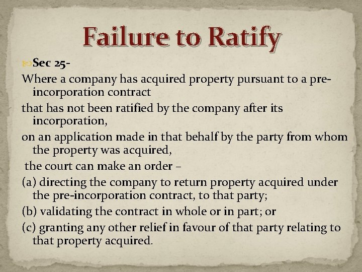 Failure to Ratify Sec 25 - Where a company has acquired property pursuant to