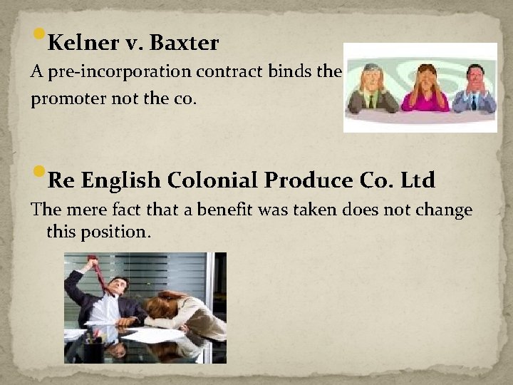  • Kelner v. Baxter A pre-incorporation contract binds the promoter not the co.