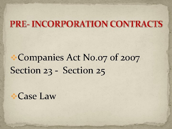 PRE- INCORPORATION CONTRACTS v. Companies Act No. 07 of 2007 Section 23 - Section