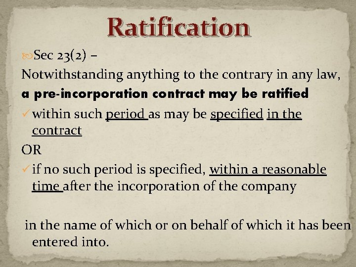 Ratification Sec 23(2) – Notwithstanding anything to the contrary in any law, a pre-incorporation