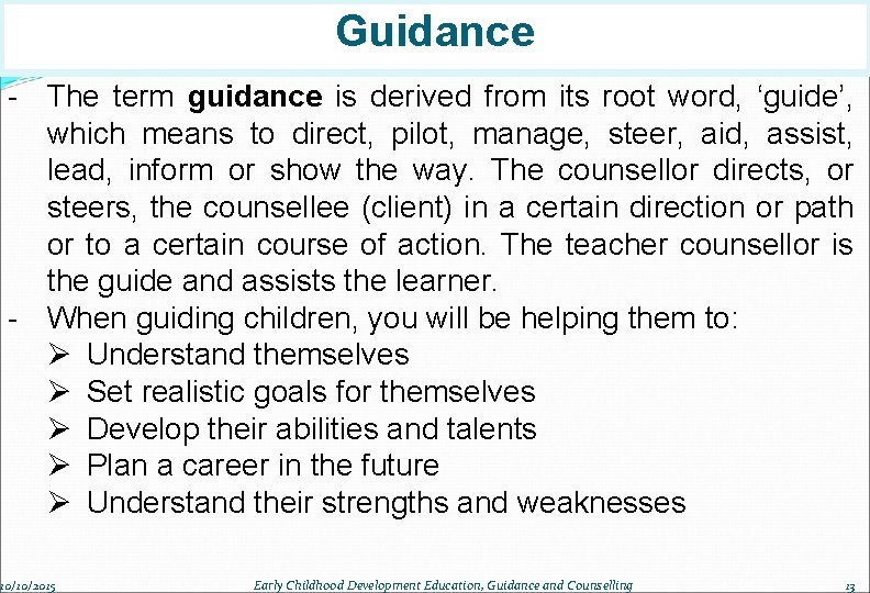 Guidance - The term guidance is derived from its root word, ‘guide’, which means