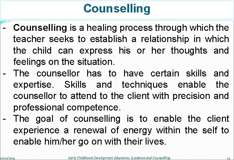 Counselling - Counselling is a healing process through which the teacher seeks to establish