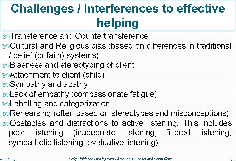 Challenges / Interferences to effective helping Transference and Countertransference Cultural and Religious bias (based