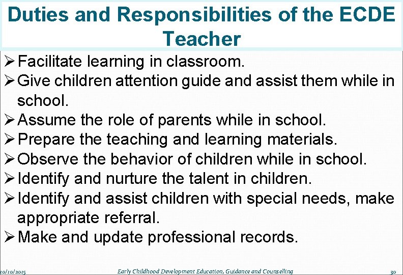 Duties and Responsibilities of the ECDE Teacher Ø Facilitate learning in classroom. Ø Give