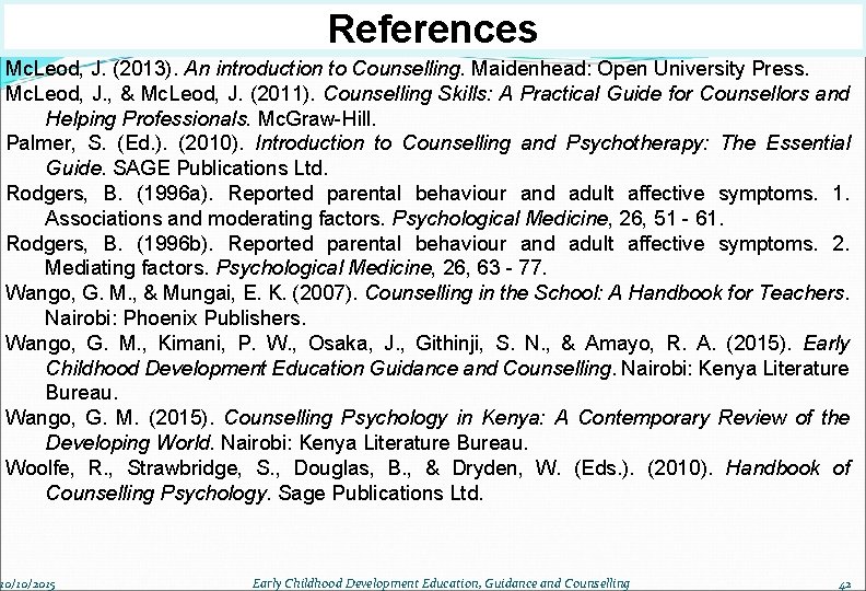 References Mc. Leod, J. (2013). An introduction to Counselling. Maidenhead: Open University Press. Mc.
