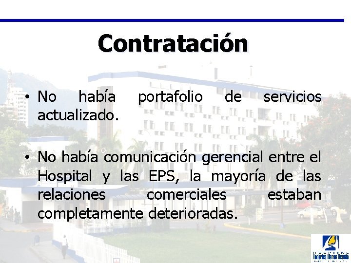 Contratación • No había actualizado. portafolio de servicios • No había comunicación gerencial entre