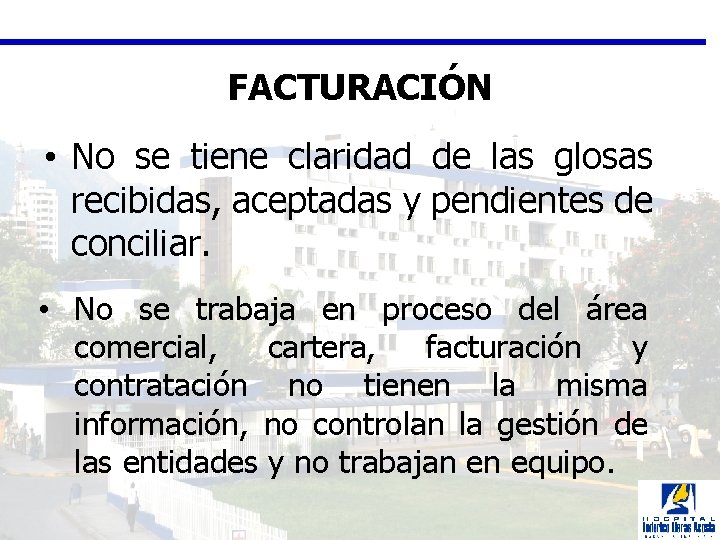 FACTURACIÓN • No se tiene claridad de las glosas recibidas, aceptadas y pendientes de