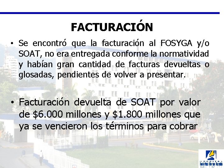 FACTURACIÓN • Se encontró que la facturación al FOSYGA y/o SOAT, no era entregada