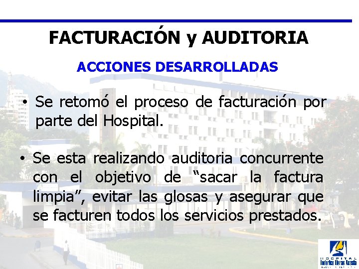 FACTURACIÓN y AUDITORIA ACCIONES DESARROLLADAS • Se retomó el proceso de facturación por parte