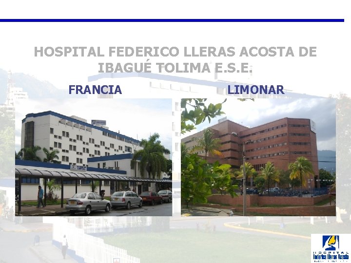 HOSPITAL FEDERICO LLERAS ACOSTA DE IBAGUÉ TOLIMA E. S. E. FRANCIA LIMONAR 