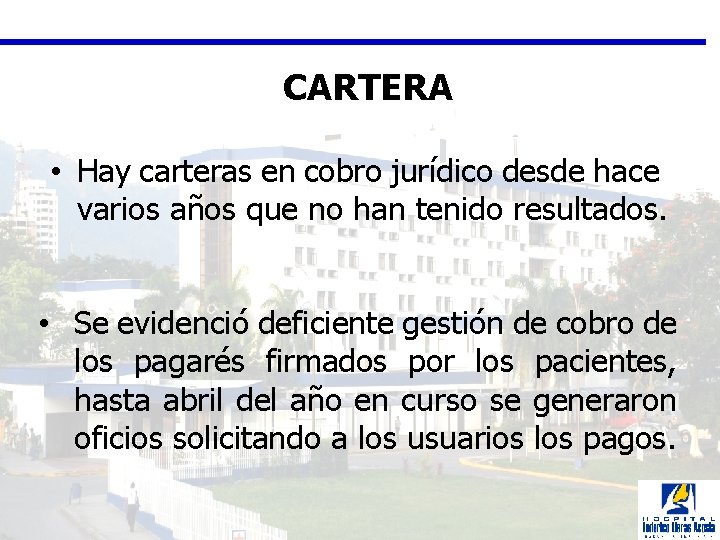 CARTERA • Hay carteras en cobro jurídico desde hace varios años que no han