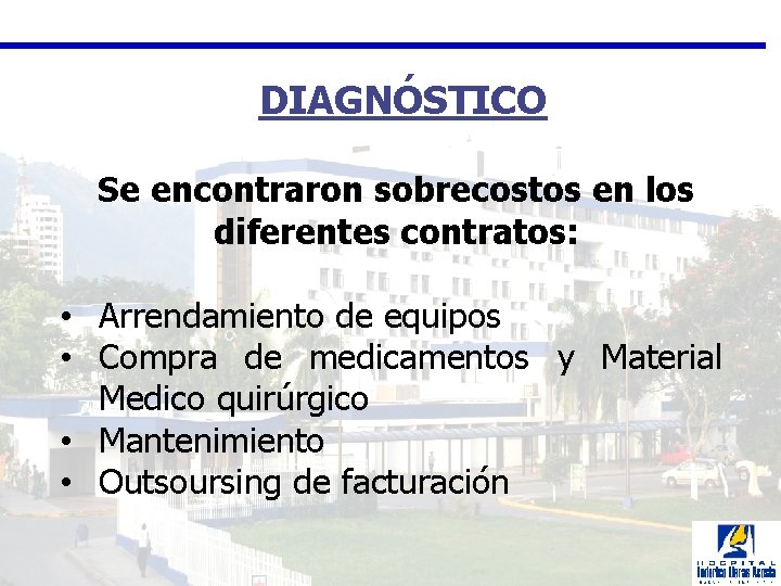 DIAGNÓSTICO Se encontraron sobrecostos en los diferentes contratos: • Arrendamiento de equipos • Compra