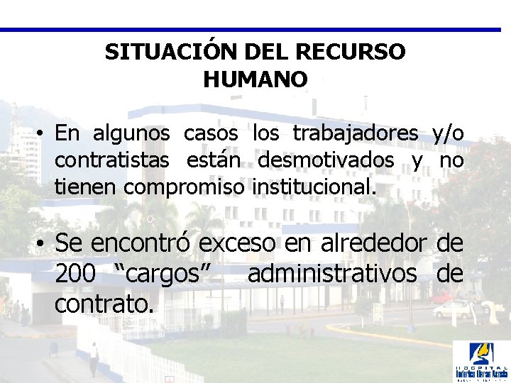SITUACIÓN DEL RECURSO HUMANO • En algunos casos los trabajadores y/o contratistas están desmotivados