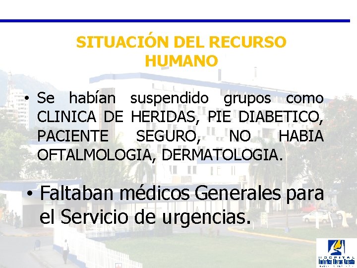 SITUACIÓN DEL RECURSO HUMANO • Se habían suspendido grupos como CLINICA DE HERIDAS, PIE