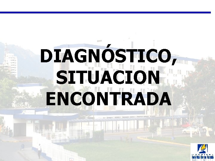 DIAGNÓSTICO, SITUACION ENCONTRADA 