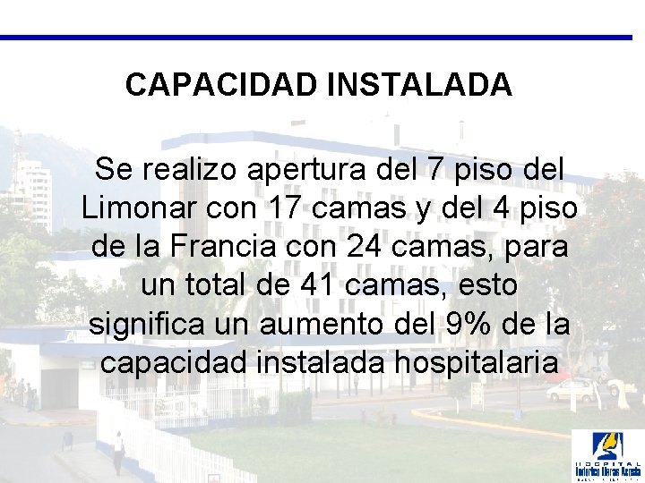 CAPACIDAD INSTALADA Se realizo apertura del 7 piso del Limonar con 17 camas y
