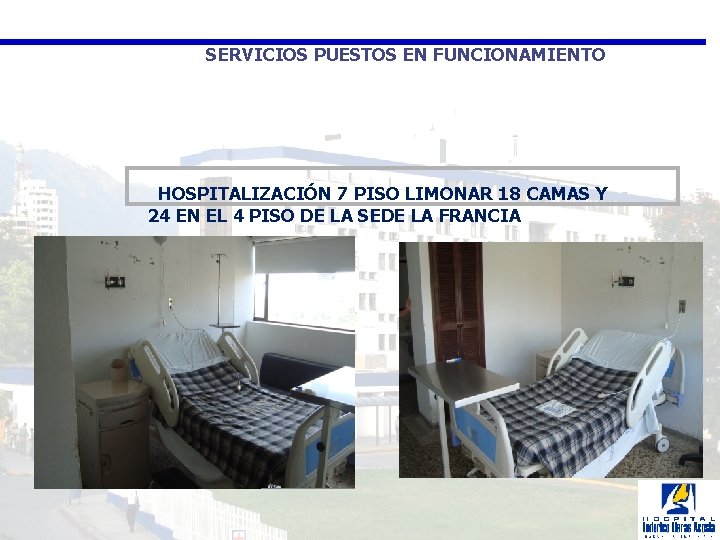 SERVICIOS PUESTOS EN FUNCIONAMIENTO HOSPITALIZACIÓN 7 PISO LIMONAR 18 CAMAS Y 24 EN EL