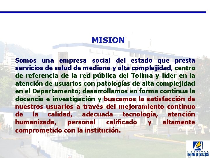 MISION Somos una empresa social del estado que presta servicios de salud de
