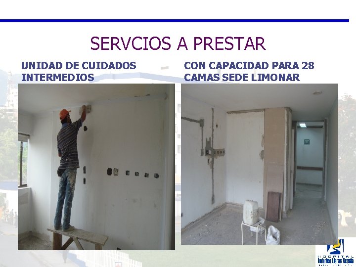 SERVCIOS A PRESTAR UNIDAD DE CUIDADOS INTERMEDIOS CON CAPACIDAD PARA 28 CAMAS SEDE LIMONAR