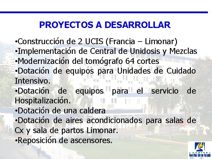 PROYECTOS A DESARROLLAR • Construcción de 2 UCIS (Francia – Limonar) • Implementación de