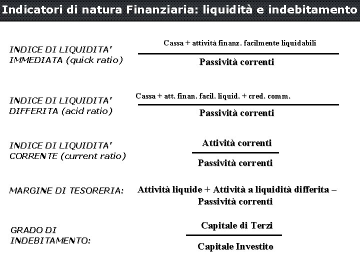 Indicatori di natura Finanziaria: liquidità e indebitamento INDICE DI LIQUIDITA’ IMMEDIATA (quick ratio) INDICE