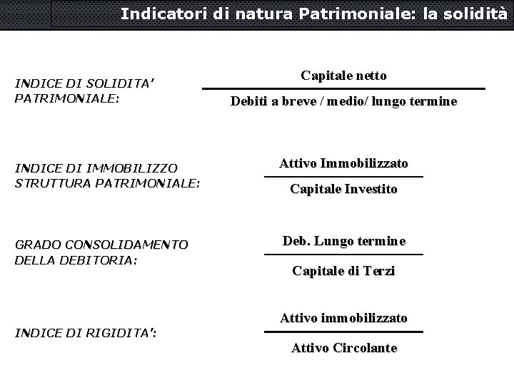 Indicatori di natura Patrimoniale: la solidità INDICE DI SOLIDITA’ PATRIMONIALE: INDICE DI IMMOBILIZZO STRUTTURA