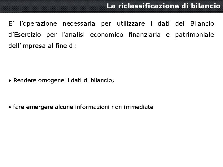 La riclassificazione di bilancio E’ l’operazione necessaria per utilizzare i dati del Bilancio d’Esercizio