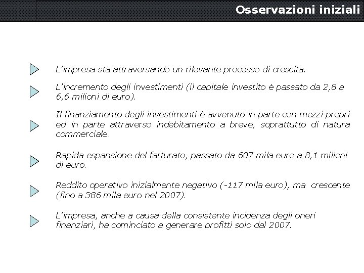 Osservazioni iniziali L’impresa sta attraversando un rilevante processo di crescita. L’incremento degli investimenti (il