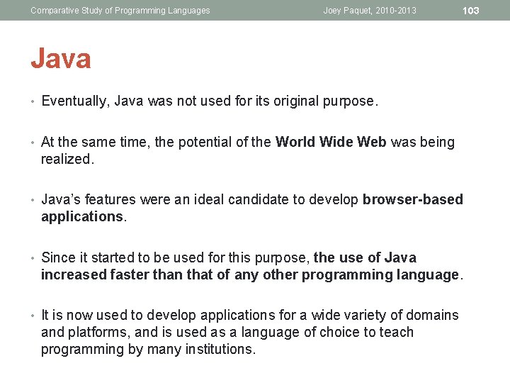 Comparative Study of Programming Languages Joey Paquet, 2010 -2013 103 Java • Eventually, Java