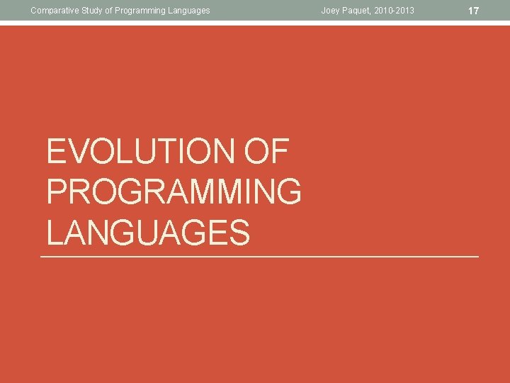 Comparative Study of Programming Languages EVOLUTION OF PROGRAMMING LANGUAGES Joey Paquet, 2010 -2013 17