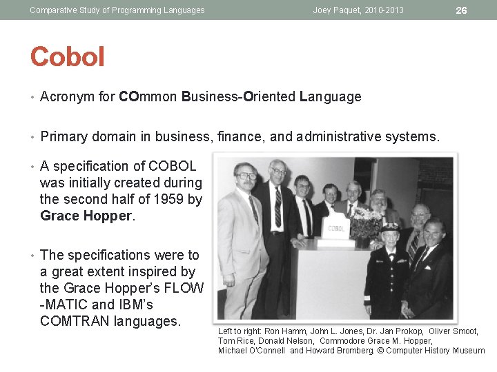 Comparative Study of Programming Languages Joey Paquet, 2010 -2013 26 Cobol • Acronym for