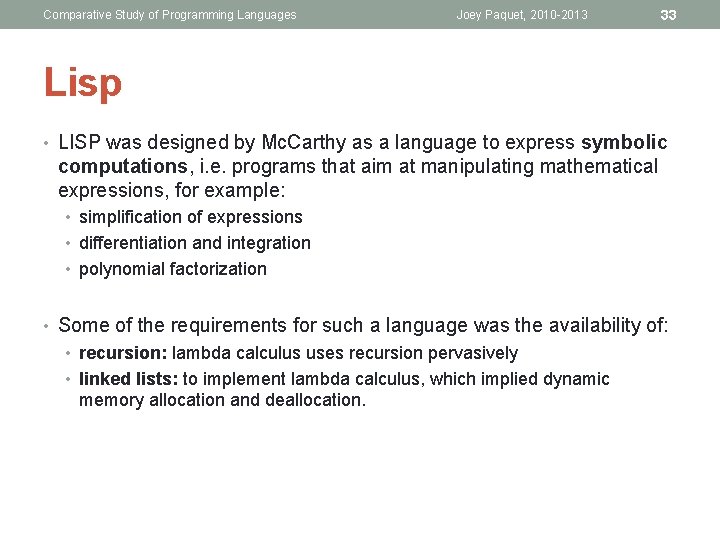 Comparative Study of Programming Languages Joey Paquet, 2010 -2013 33 Lisp • LISP was