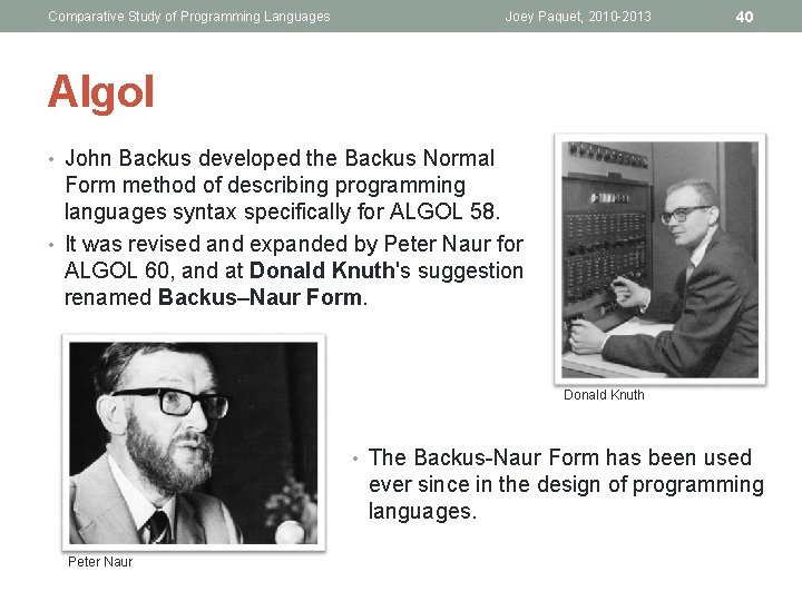 Comparative Study of Programming Languages Joey Paquet, 2010 -2013 40 Algol • John Backus