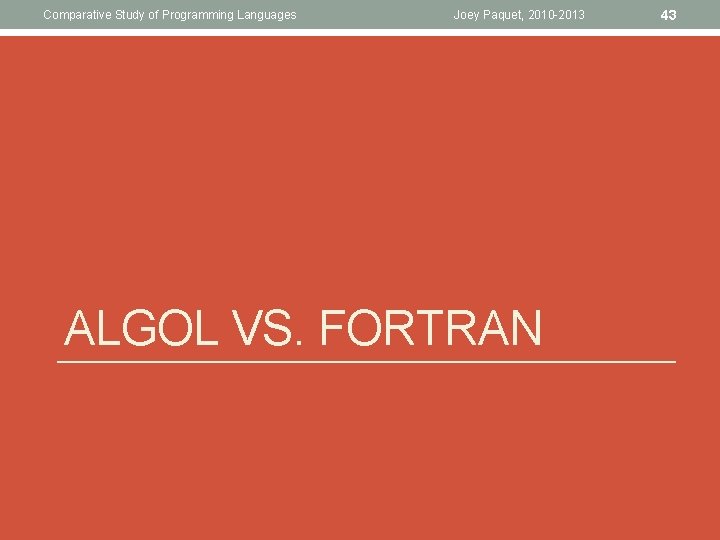Comparative Study of Programming Languages Joey Paquet, 2010 -2013 ALGOL VS. FORTRAN 43 