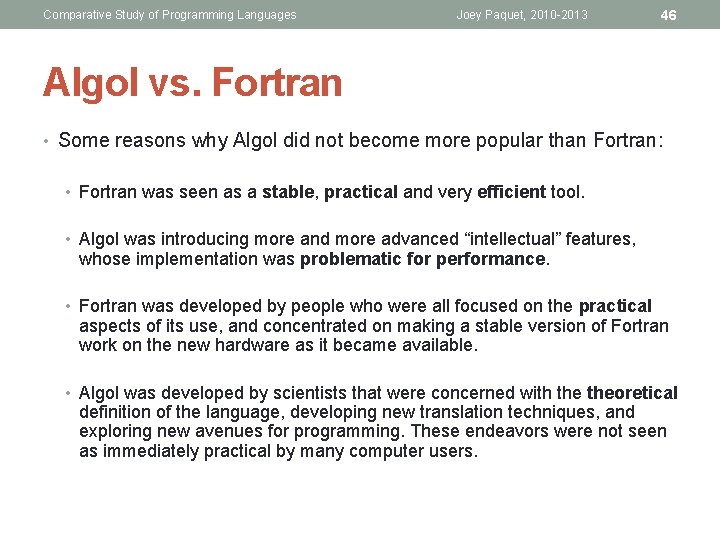Comparative Study of Programming Languages Joey Paquet, 2010 -2013 46 Algol vs. Fortran •