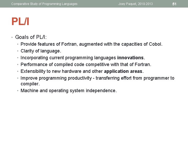 Comparative Study of Programming Languages Joey Paquet, 2010 -2013 51 PL/I • Goals of
