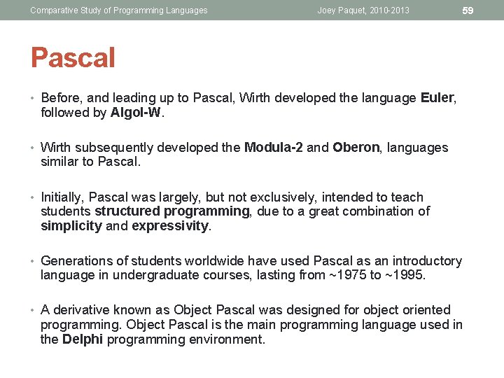 Comparative Study of Programming Languages Joey Paquet, 2010 -2013 59 Pascal • Before, and