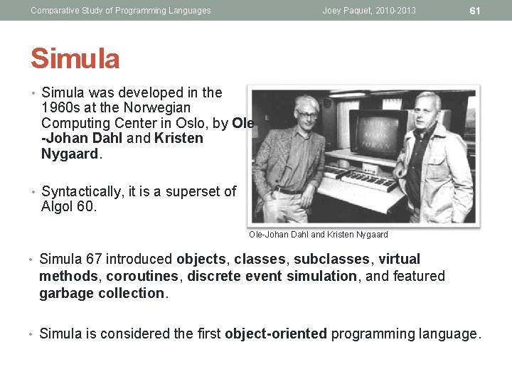 Comparative Study of Programming Languages Joey Paquet, 2010 -2013 61 Simula • Simula was