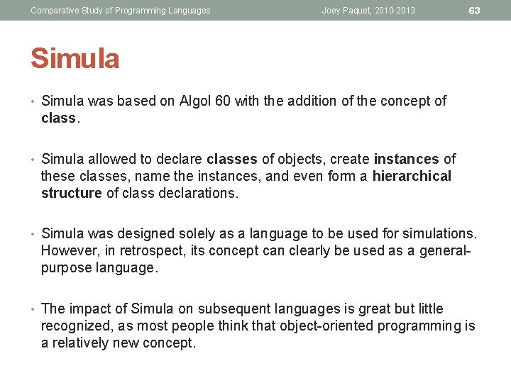 Comparative Study of Programming Languages Joey Paquet, 2010 -2013 63 Simula • Simula was