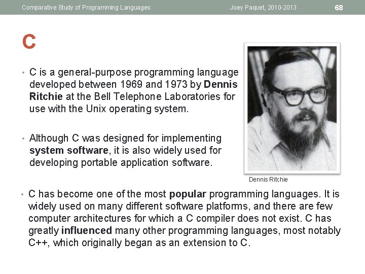 Comparative Study of Programming Languages Joey Paquet, 2010 -2013 68 C • C is