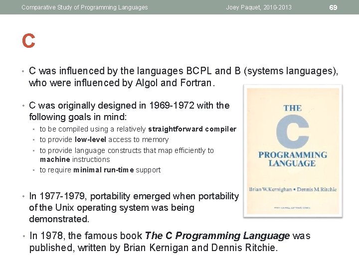 Comparative Study of Programming Languages Joey Paquet, 2010 -2013 69 C • C was