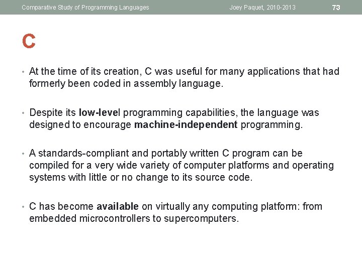 Comparative Study of Programming Languages Joey Paquet, 2010 -2013 73 C • At the