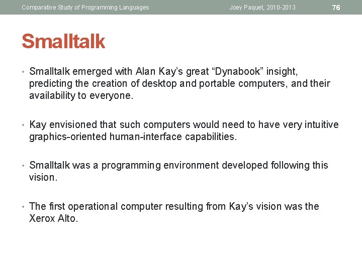 Comparative Study of Programming Languages Joey Paquet, 2010 -2013 76 Smalltalk • Smalltalk emerged