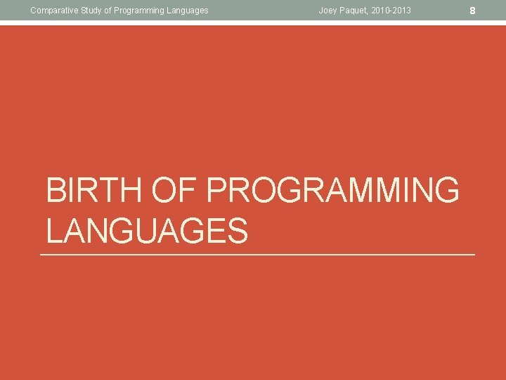 Comparative Study of Programming Languages Joey Paquet, 2010 -2013 BIRTH OF PROGRAMMING LANGUAGES 8