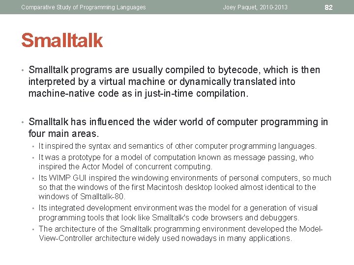 Comparative Study of Programming Languages Joey Paquet, 2010 -2013 82 Smalltalk • Smalltalk programs