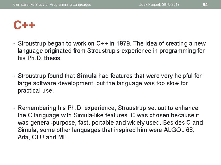 Comparative Study of Programming Languages Joey Paquet, 2010 -2013 94 C++ • Stroustrup began