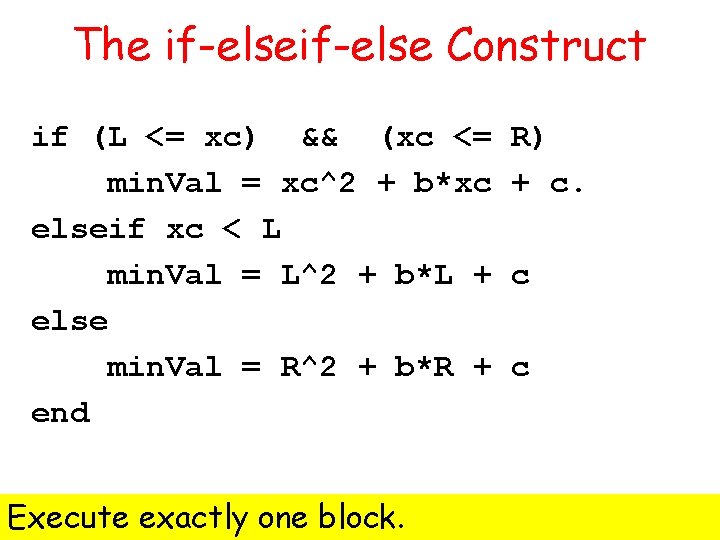 The if-else Construct if (L <= xc) && (xc <= min. Val = xc^2 The if-else Construct if (L <= xc) && (xc <= min. Val = xc^2