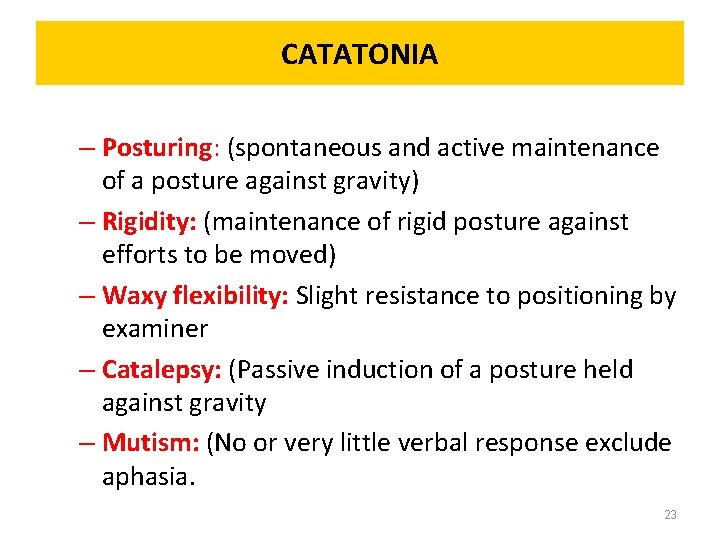 CATATONIA – Posturing: (spontaneous and active maintenance of a posture against gravity) – Rigidity: