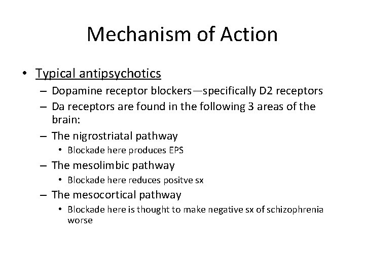 Mechanism of Action • Typical antipsychotics – Dopamine receptor blockers—specifically D 2 receptors –